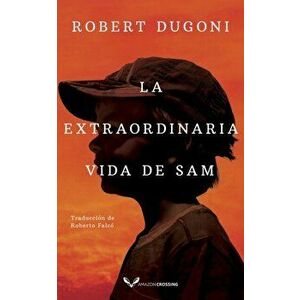 La extraordinaria vida de Sam, Paperback - Robert Dugoni imagine