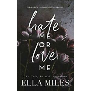 Hate Me or Love Me: An Enemies to Lovers Romance Collection, Hardcover - Ella Miles imagine