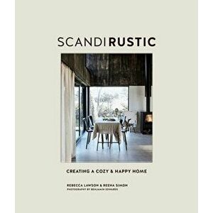 Scandi Rustic: Creating a Cozy & Happy Home, Hardcover - Rebecca Lawson imagine
