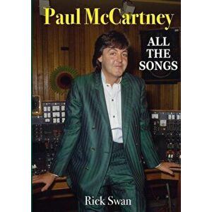 Paul McCartney: All The Songs, Paperback - Rick Swan imagine