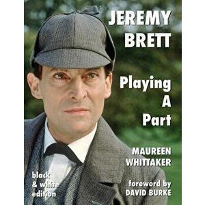 Jeremy Brett - Playing A Part - B&W Version, Paperback - Maureen Whittaker imagine