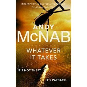 Whatever It Takes. The thrilling new novel from bestseller Andy McNab, Paperback - Andy Mcnab imagine