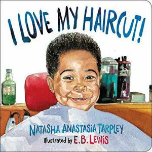 I Love My Haircut!, Board book - Natasha Anastasia Tarpley imagine