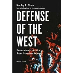 Defense of the West. Transatlantic Security from Truman to Trump, , Paperback - Stanley R. Sloan imagine