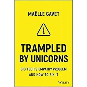 Trampled by Unicorns. Big Tech's Empathy Problem and How to Fix It, Hardback - Maelle Gavet imagine