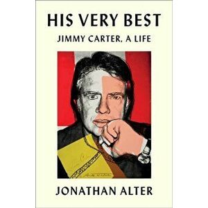 His Very Best. Jimmy Carter, a Life, Hardback - Jonathan Alter imagine