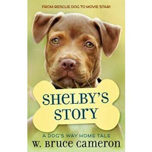 Shelby's Story. A Puppy Tale, Paperback - W. Bruce Cameron imagine