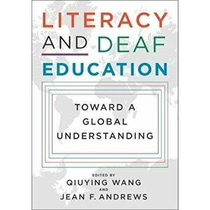 Literacy and Deaf Education: Toward a Global Understanding, Hardcover - Qiuying Wang imagine