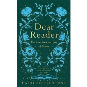 Dear Reader. The Comfort and Joy of Books, Hardback - Cathy Rentzenbrink imagine