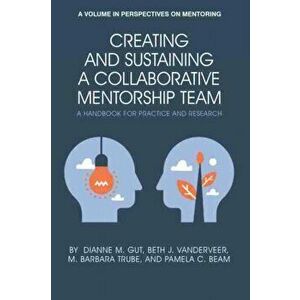Creating and Sustaining a Collaborative Mentorship Team. A Handbook for Practice and Research, Paperback - Pamela C. Beam imagine
