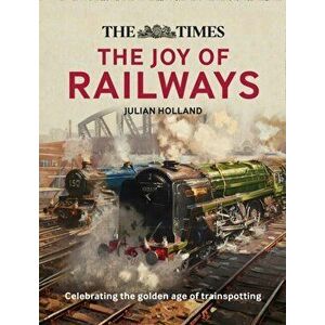 Times: The Joy of Railways. Remembering the Golden Age of Trainspotting, Hardback - Times Books imagine