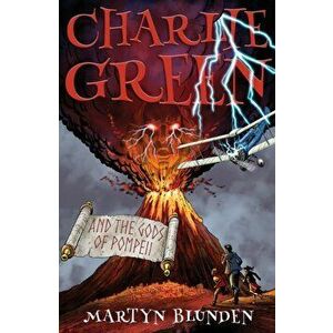 Charlie Green and the Gods of Pompeii, Paperback - Martyn Blunden imagine