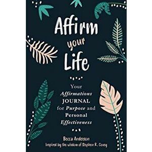 Affirm Your Life. Your Affirmations Journal for Purpose and Personal Effectiveness, Paperback - Becca Anderson imagine