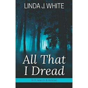 All That I Dread: A K-9 Search and Rescue Story, Paperback - Barbara J. Scott imagine