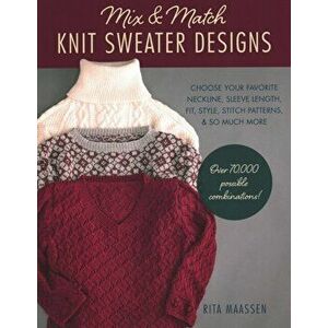 Mix & Match Knit Sweater Designs, Paperback - Rita Maassen imagine