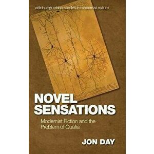 Novel Sensations. Modernist Fiction and the Problem of Qualia, Hardback - Jon Day imagine