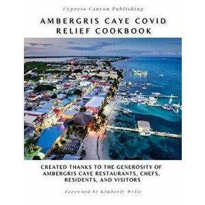 Ambergris Caye COVID Relief Cookbook, Hardcover - Kimberly Wylie imagine
