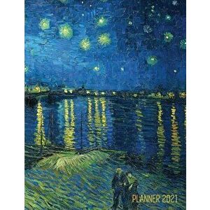 Van Gogh Art Planner 2021: Starry Night Over the Rhone Organizer - Calendar Year January - December 2021 (12 Months) - Large Artistic Monthly Wee - Sh imagine