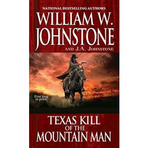 Texas Kill of the Mountain Man, Paperback - William W. Johnstone imagine