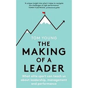 Making of a Leader. What Elite Sport Can Teach Us About Leadership, Management and Performance, Paperback - Tom Young imagine