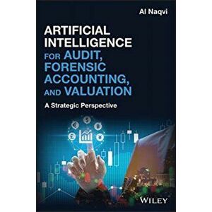 Artificial Intelligence for Audit, Forensic Accounting, and Valuation. A Strategic Perspective, Hardback - Al Naqvi imagine