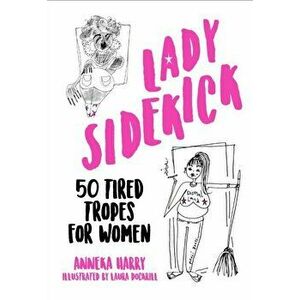 Lady Sidekick. 50 Tired Tropes for Women, Hardback - Anneka Harry imagine