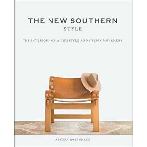 New Southern Style. The Inspiring Interiors of a Creative Movement, Hardback - Alyssa Rosenheck imagine