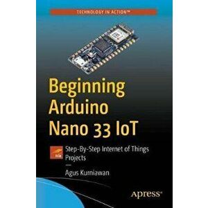 Beginning Arduino Nano 33 Iot: Step-By-Step Internet of Things Projects, Paperback - Agus Kurniawan imagine