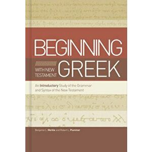 Beginning with New Testament Greek: An Introductory Study of the Grammar and Syntax of the New Testament, Hardcover - Benjamin L. Merkle imagine