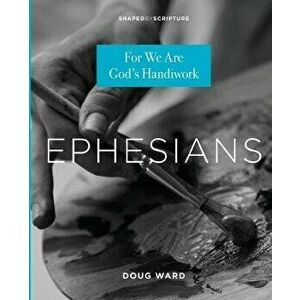 Ephesians: For We Are God's Handiwork, Paperback - Doug Ward imagine