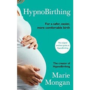 HypnoBirthing. For a safer, easier, more comfortable birth, Paperback - Marie Mongan imagine