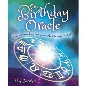 Birthday Oracle. Discover Everything that Your Birth Date Says about You, Paperback - Pam Carruthers imagine