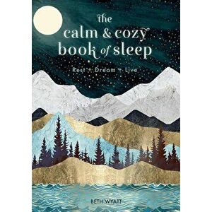 Calm and Cozy Book of Sleep. Rest + Dream + Live, Hardback - Beth Wyatt imagine