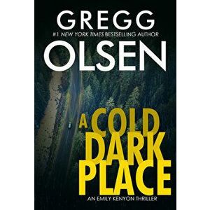 A Cold Dark Place, Paperback - Gregg Olsen imagine