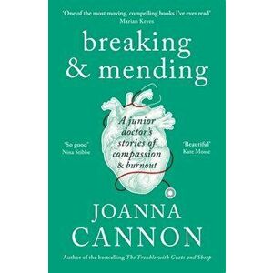 Breaking & Mending. A junior doctor's stories of compassion & burnout, Paperback - Joanna Cannon imagine
