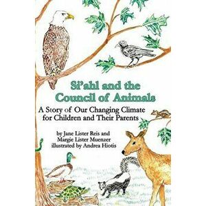 Si'ahl and the Council of Animals: A Story of Our Changing Climate for Children and Their Parents, Hardcover - Margie Lister Muenzer imagine