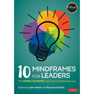 10 Mindframes for Leaders: The Visible Learning(r) Approach to School Success, Paperback - John Hattie imagine