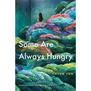 Some Are Always Hungry, Paperback - Jihyun Yun imagine