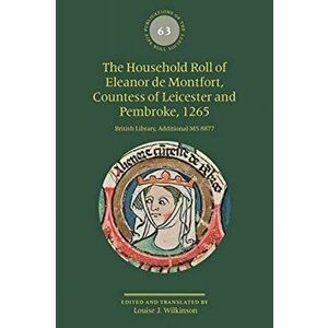 Household Roll of Eleanor de Montfort, Count - British Library, Additional MS 8877, Hardback - Louise J. Wilkinson imagine