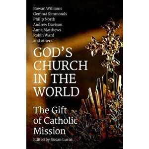 God's Church in the World. The Gift of Catholic Mission, Paperback - Rowan Williams imagine