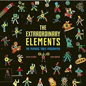 Extraordinary Elements. The Periodic Table Personified, Hardback - Colin Stuart imagine