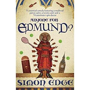 Anyone for Edmund?. A canonical comedy featuring a medieval patron saint, a tennis court and a Westminster spin-doctor, Paperback - Simon Edge imagine