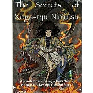 The Secrets of Koga-ryu Ninjutsu, Paperback - Don Roley imagine