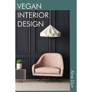 Vegan Interior Design, Paperback - Aline Dürr imagine