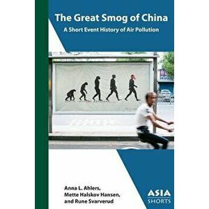 The Great Smog of China: A Short Event History of Air Pollution, Paperback - Anna L. Ahlers imagine