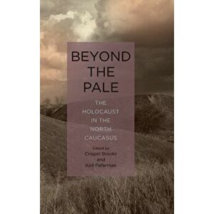 Beyond the Pale - The Holocaust in the North Caucasus, Hardback - Kiril Feferman imagine