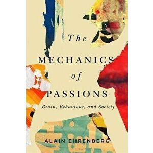Mechanics of Passion. Brain, Behaviour, and Society, Hardback - Alain Ehrenberg imagine