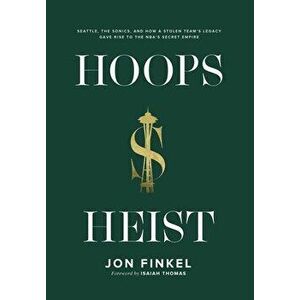 Hoops Heist: Seattle, the Sonics, and How a Stolen Team's Legacy Gave Rise to the NBA's Secret Empire, Hardcover - Jon Finkel imagine