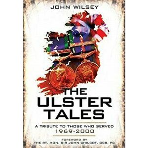 Ulster Tales. A Tribute to those Who Served, 1969-2000, Paperback - John Wlsey imagine