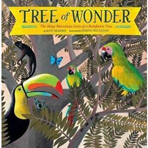 Tree of Wonder. The Many Marvelous Lives of a Rainforest Tree, Paperback - Kate Messner imagine